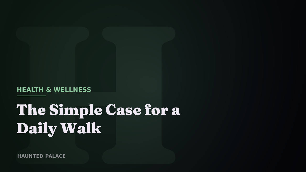 The Simple Case for a Daily Walk
