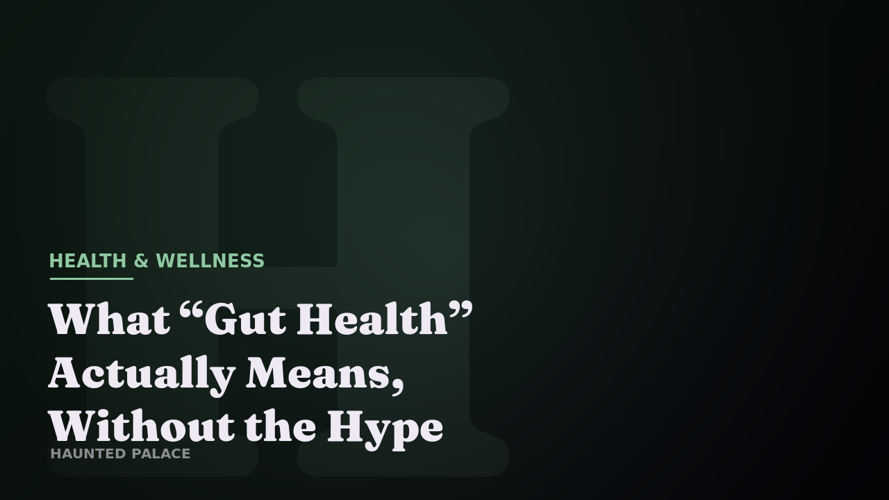 What “Gut Health” Actually Means, Without the Hype