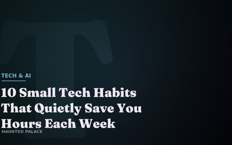 10 Small Tech Habits That Quietly Save You Hours Each Week